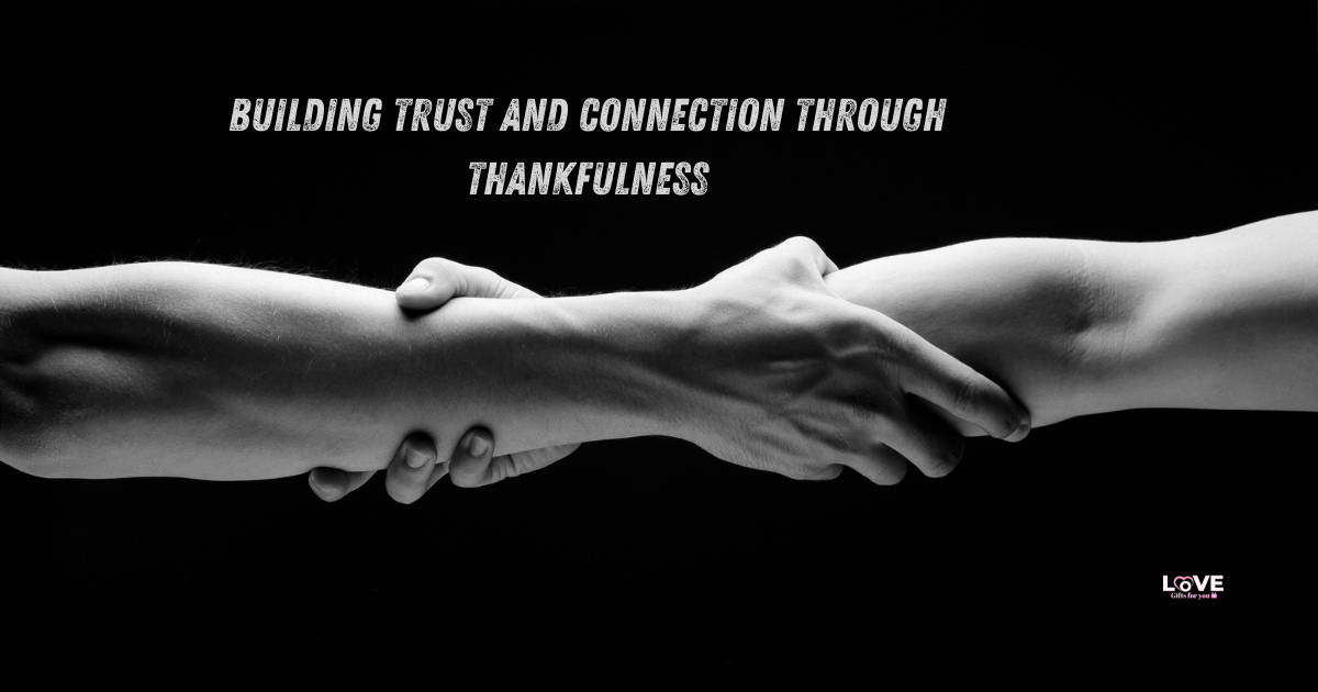 Building Trust And Connection Through Thankfulness