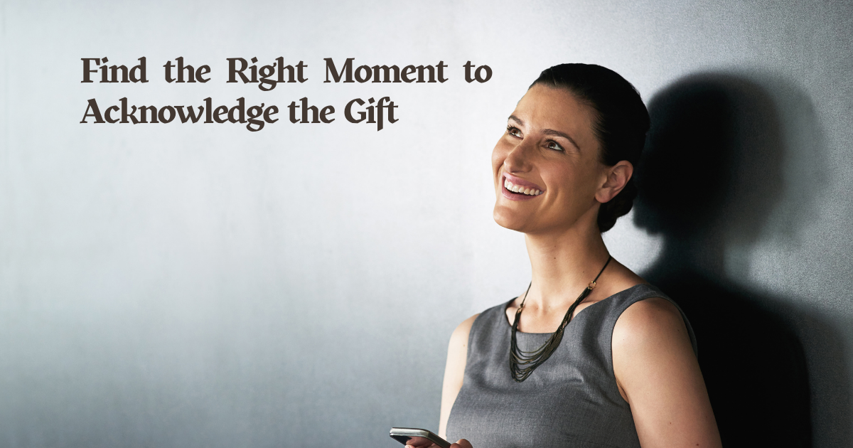 Find The Right Moment To Acknowledge The Gift
