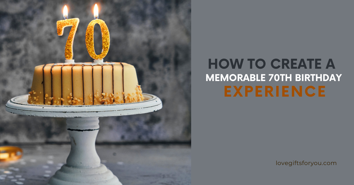 How To Create A Memorable 70th Birthday Experience
