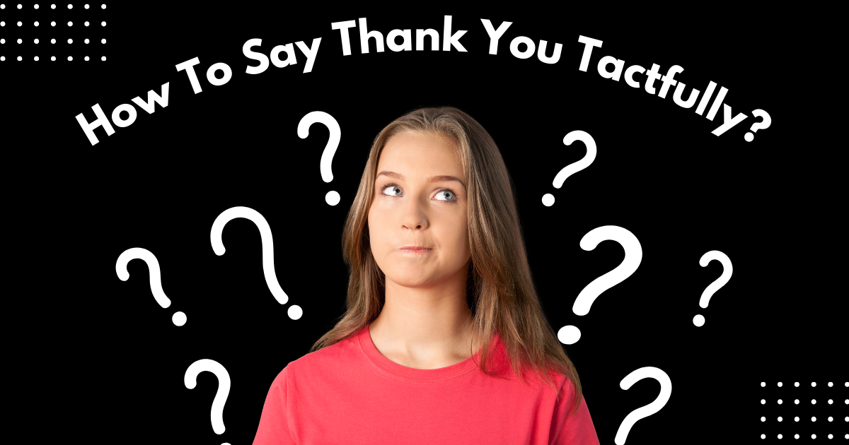 How To Say Thank You Tactfully