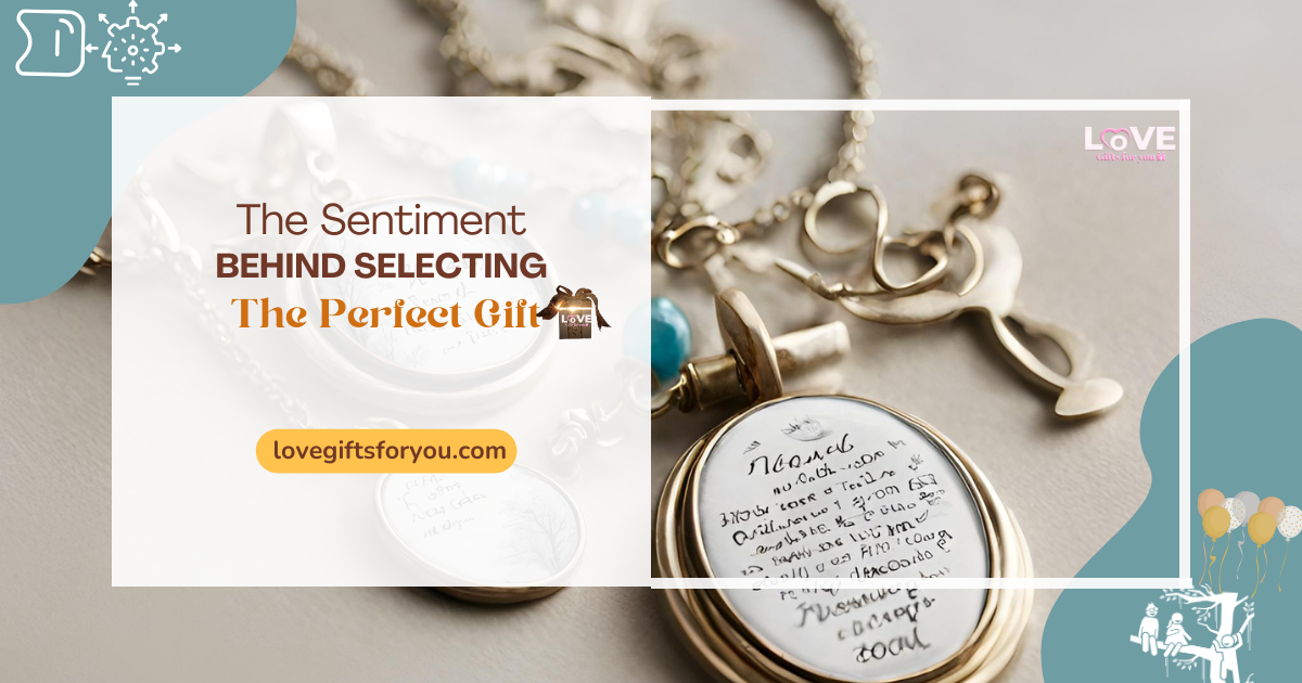 The Sentiment Behind Selecting The Perfect Gift