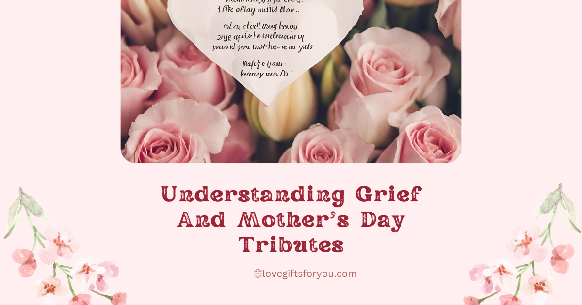 Understanding Grief And Mother's Day Tributes