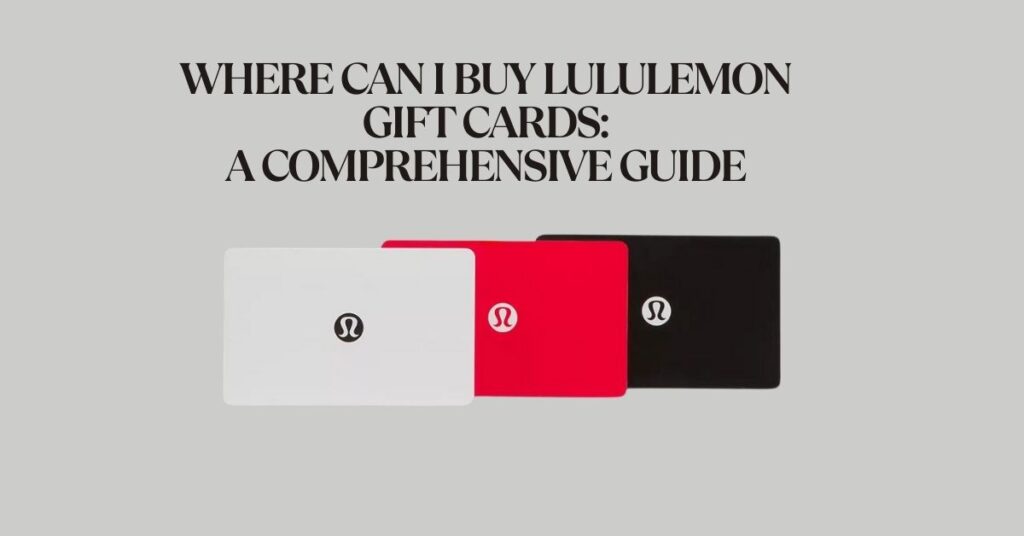 Where Can I Buy Lululemon Gift Cards: A Comprehensive Guide
