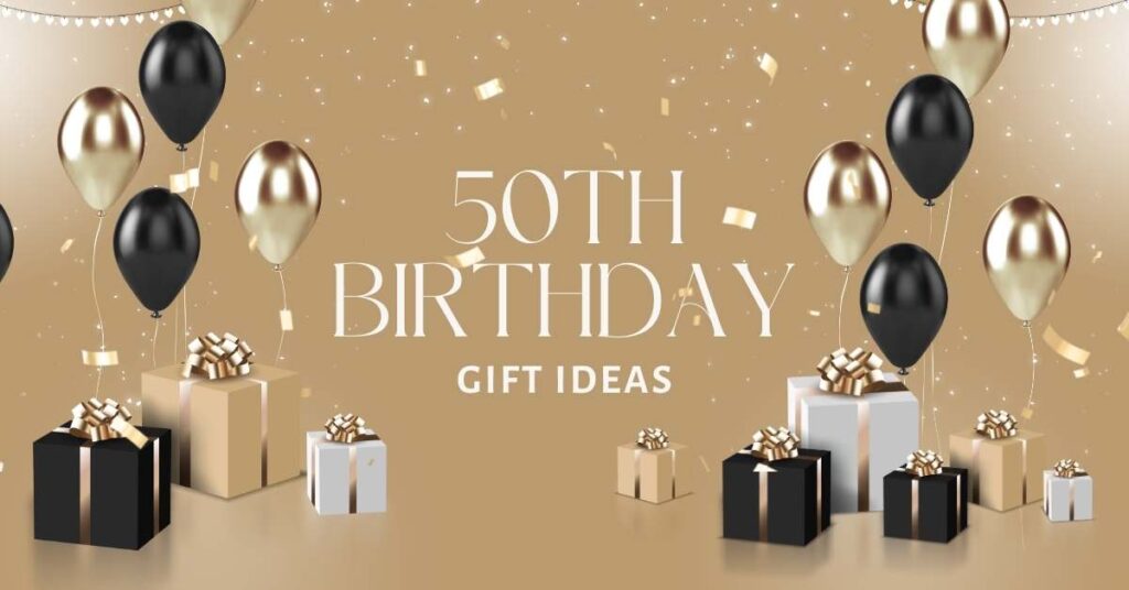 50th Birthday Gift Ideas: Thoughtful Presents to Make Their Golden Year Truly Special