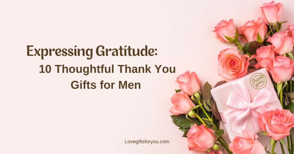 Expressing Gratitude: 10 Thoughtful Thank You Gifts for Men